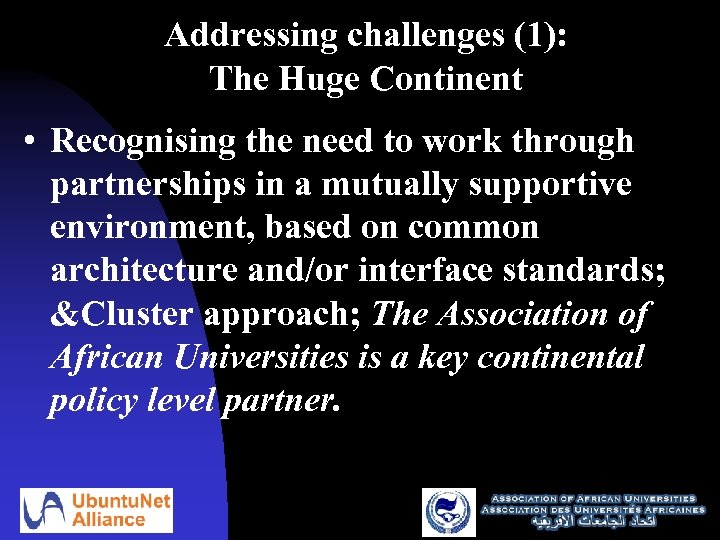 Addressing challenges (1): The Huge Continent • Recognising the need to work through partnerships