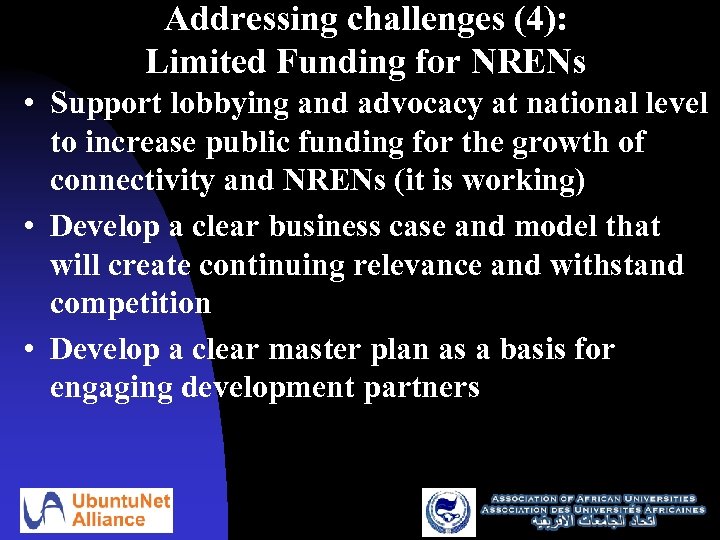 Addressing challenges (4): Limited Funding for NRENs • Support lobbying and advocacy at national