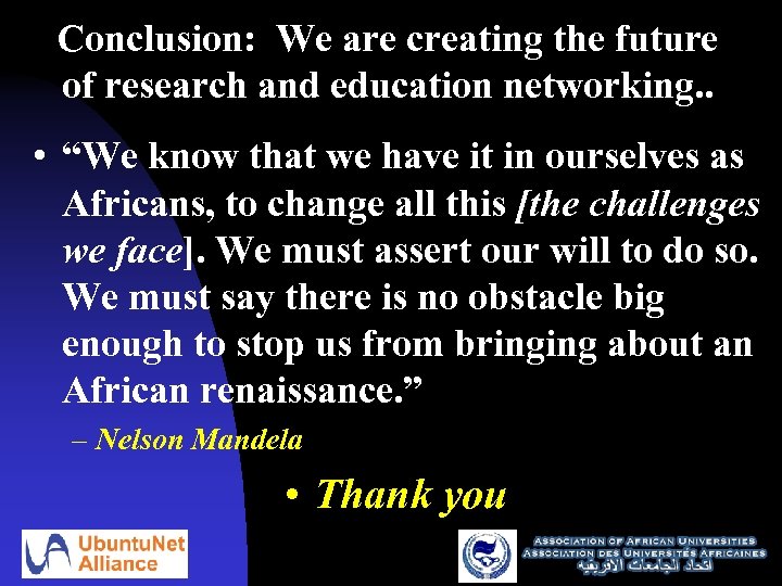 Conclusion: We are creating the future of research and education networking. . • “We