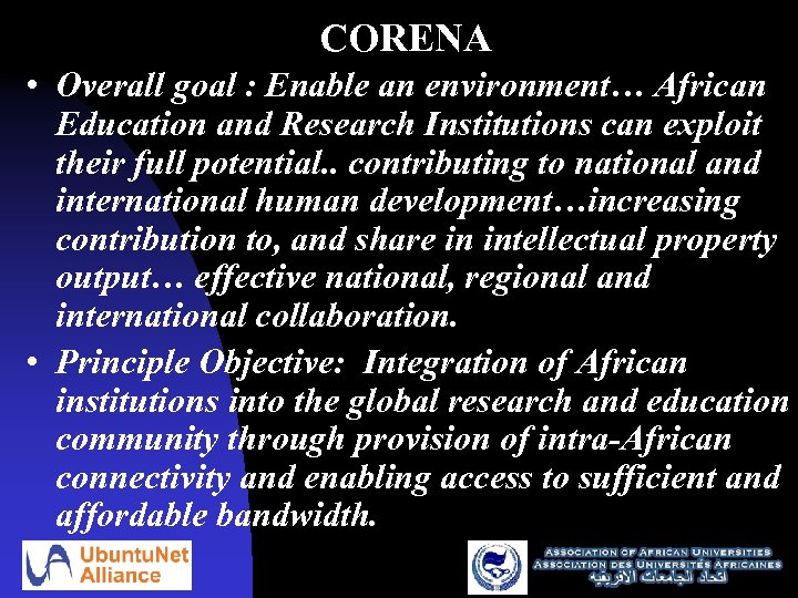 CORENA • Overall goal : Enable an environment… African Education and Research Institutions can