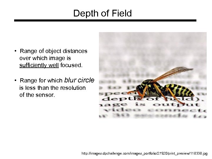 Depth of Field • Range of object distances over which image is sufficiently well