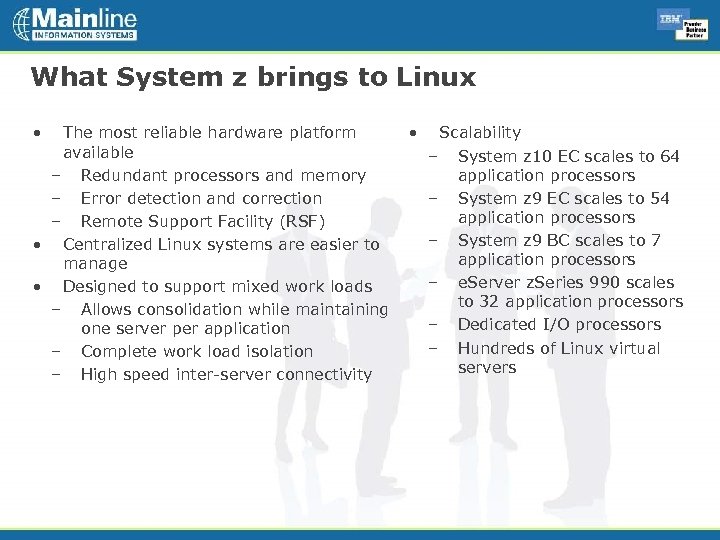 What System z brings to Linux • The most reliable hardware platform available –