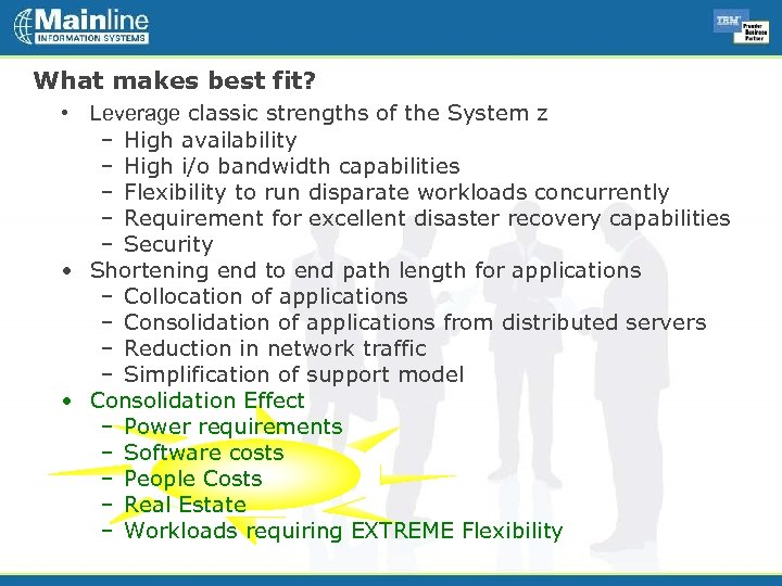 What makes best fit? • Leverage classic strengths of the System z – High
