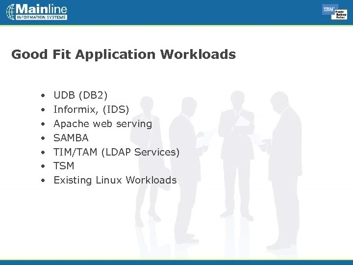 Good Fit Application Workloads • • UDB (DB 2) Informix, (IDS) Apache web serving