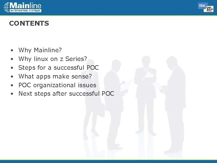 CONTENTS • • • Why Mainline? Why linux on z Series? Steps for a