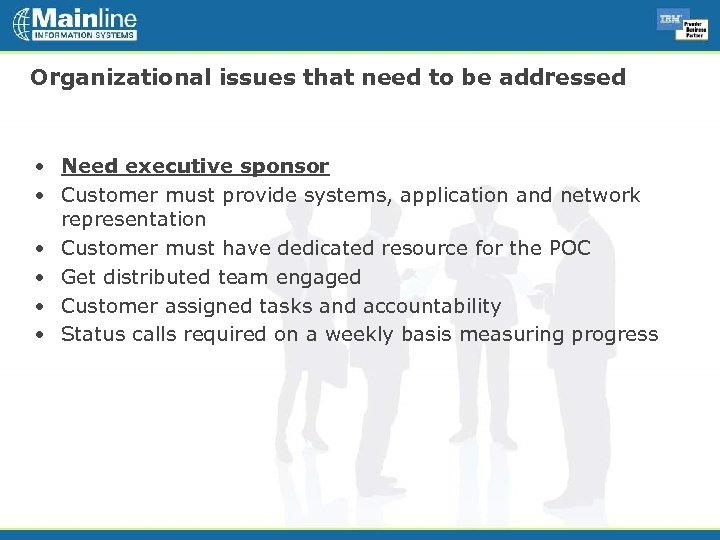 Organizational issues that need to be addressed • Need executive sponsor • Customer must