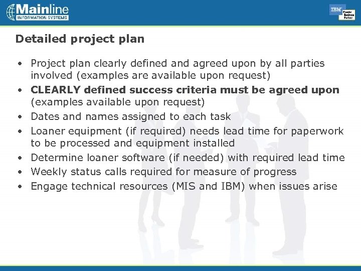 Detailed project plan • Project plan clearly defined and agreed upon by all parties