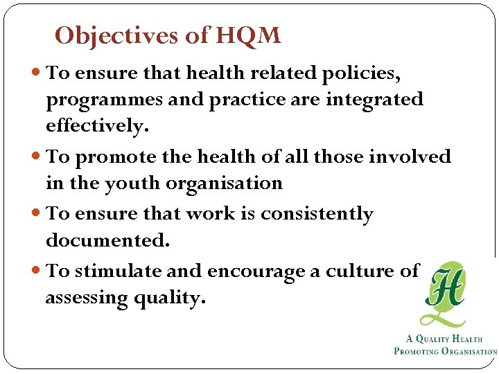 Objectives of HQM To ensure that health related policies, programmes and practice are integrated