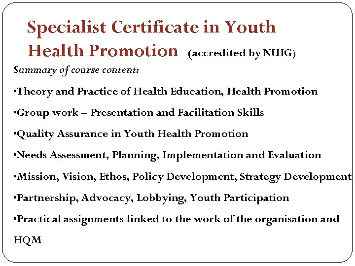 Specialist Certificate in Youth Health Promotion (accredited by NUIG) Summary of course content: •