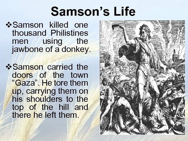 Samson’s Life v. Samson killed one thousand Philistines men using the jawbone of a