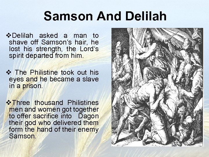 Samson And Delilah v. Delilah asked a man to shave off Samson’s hair, he