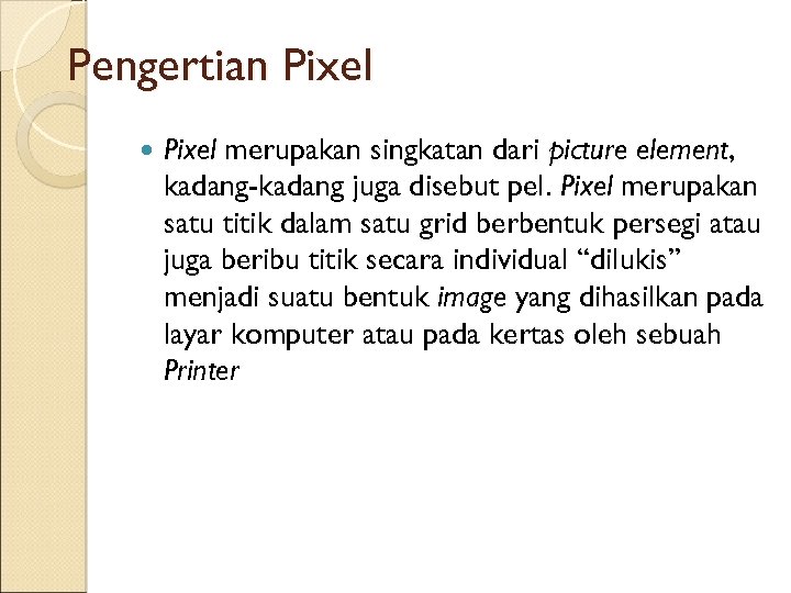 Pengertian Pixel merupakan singkatan dari picture element, kadang-kadang juga disebut pel. Pixel merupakan satu