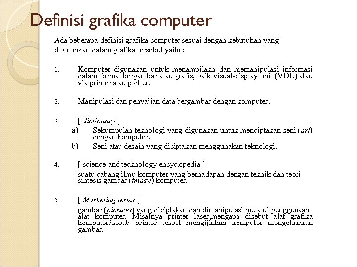 Definisi grafika computer Ada beberapa definisi grafika computer sesuai dengan kebutuhan yang dibutuhkan dalam