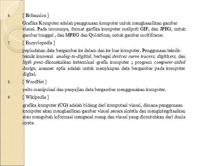 6. [ Britannica ] Grafika Komputer adalah penggunaan komputer untuk menghaasilkan gambar visual. Pada