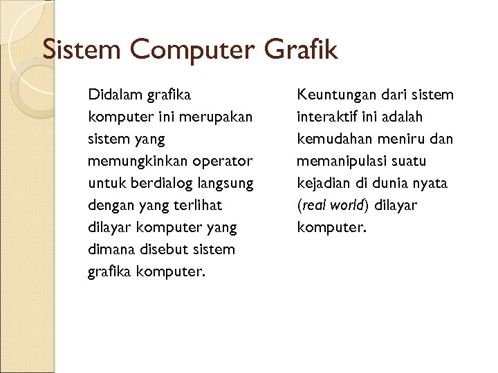 Sistem Computer Grafik Didalam grafika komputer ini merupakan sistem yang memungkinkan operator untuk berdialog