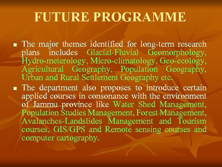 FUTURE PROGRAMME n n The major themes identified for long-term research plans includes Glacial-Fluvial
