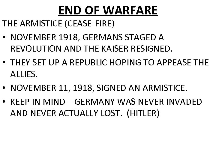 END OF WARFARE THE ARMISTICE (CEASE-FIRE) • NOVEMBER 1918, GERMANS STAGED A REVOLUTION AND