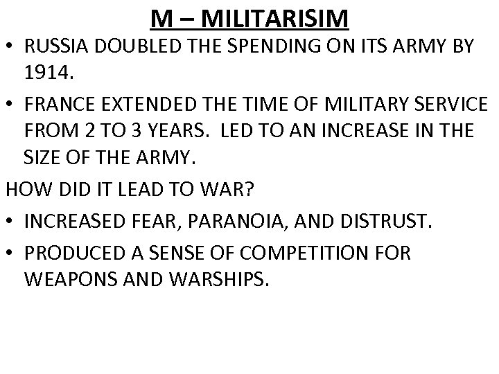 M – MILITARISIM • RUSSIA DOUBLED THE SPENDING ON ITS ARMY BY 1914. •