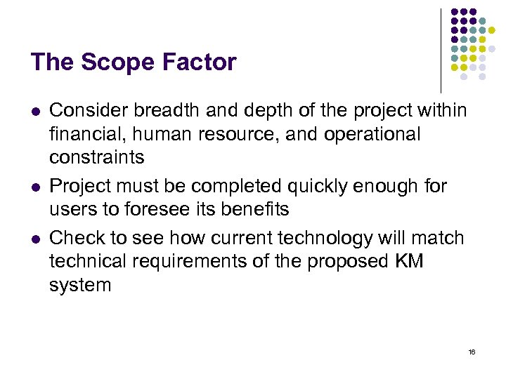 The Scope Factor l l l Consider breadth and depth of the project within