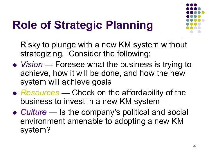 Role of Strategic Planning l l l Risky to plunge with a new KM