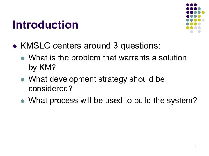 Introduction l KMSLC centers around 3 questions: l l l What is the problem