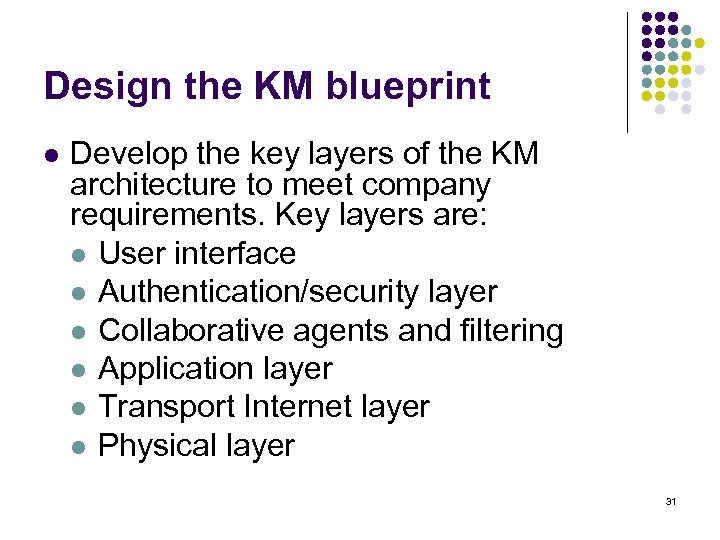 Design the KM blueprint l Develop the key layers of the KM architecture to