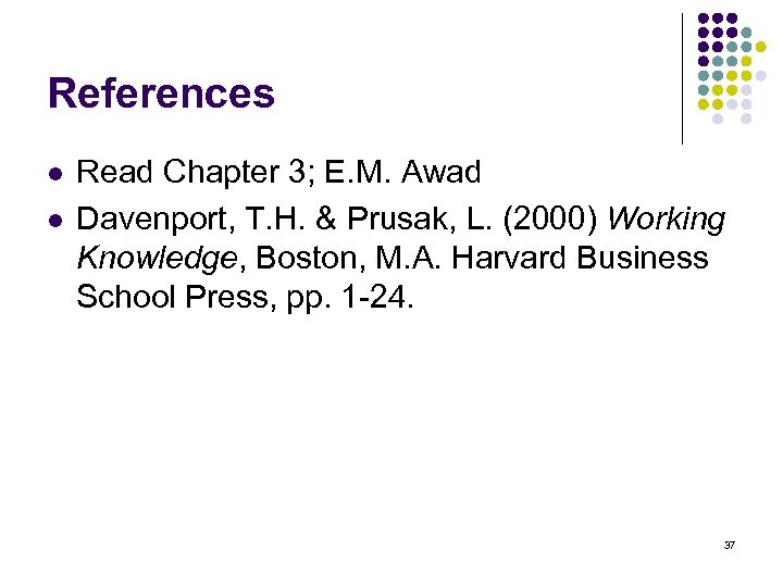 References l l Read Chapter 3; E. M. Awad Davenport, T. H. & Prusak,