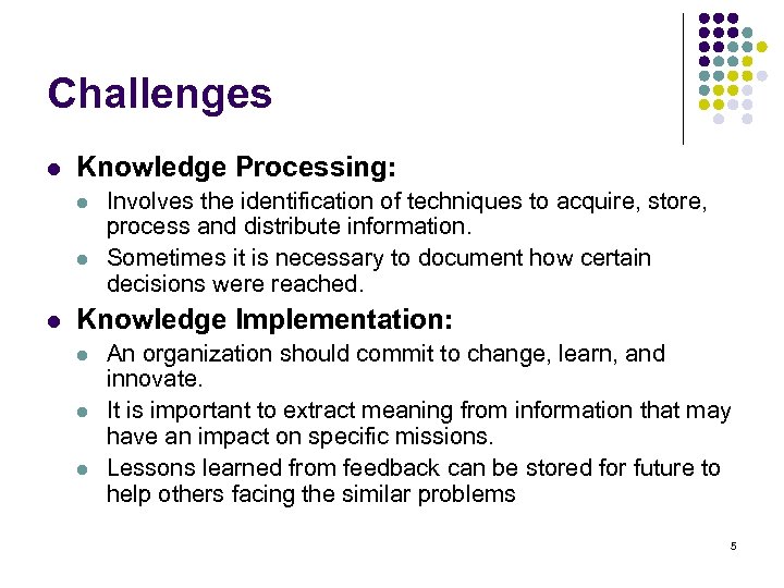 Challenges l Knowledge Processing: l l l Involves the identification of techniques to acquire,