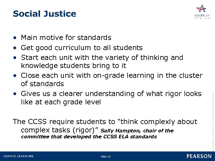 Social Justice The CCSS require students to “think complexly about complex tasks (rigor)” Sally