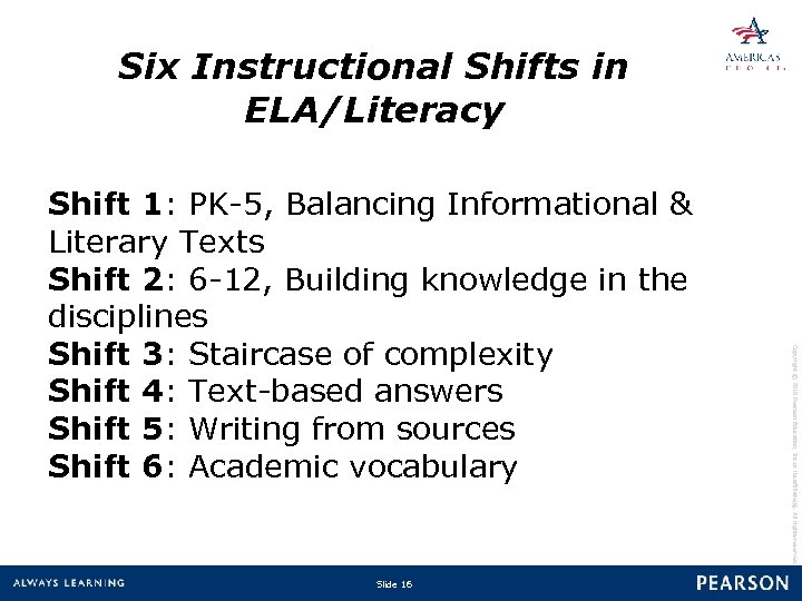 Six Instructional Shifts in ELA/Literacy Slide 16 Copyright © 2010 Pearson Education, Inc. or