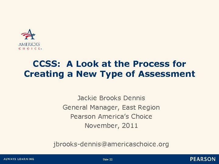 CCSS: A Look at the Process for Creating a New Type of Assessment jbrooks-dennis@americaschoice.