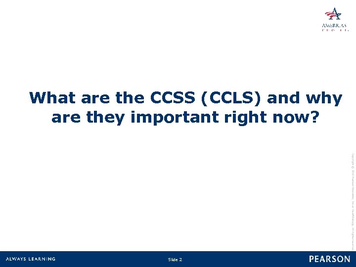 What are the CCSS (CCLS) and why are they important right now? Copyright ©