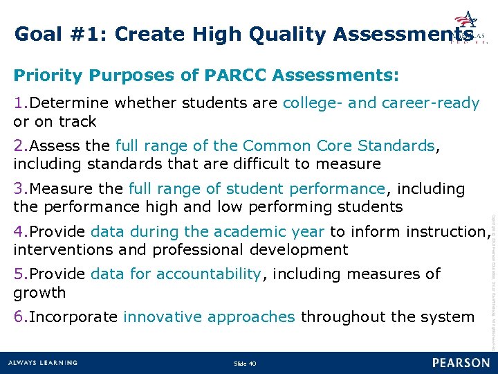 Goal #1: Create High Quality Assessments Priority Purposes of PARCC Assessments: 1. Determine whether