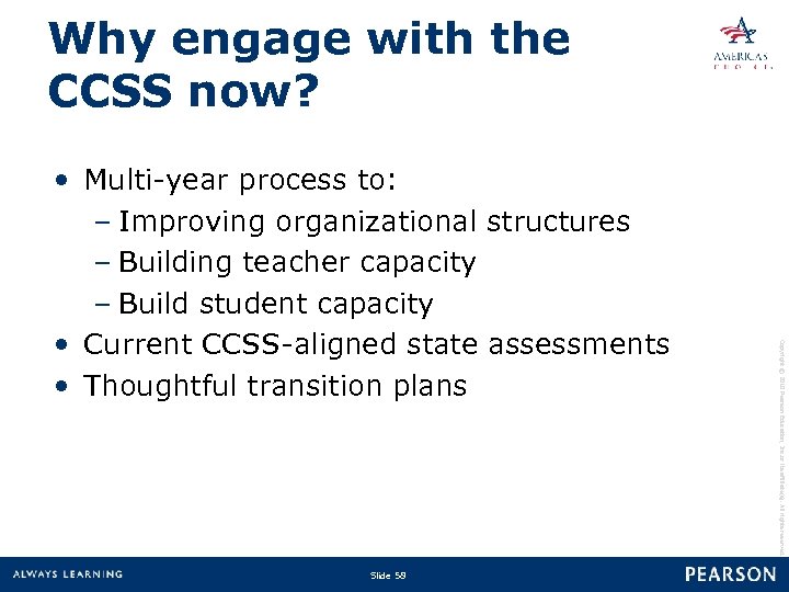 Why engage with the CCSS now? Slide 58 Copyright © 2010 Pearson Education, Inc.