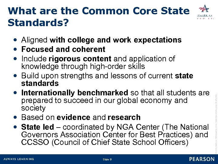 What are the Common Core State Standards? Slide 8 Copyright © 2010 Pearson Education,