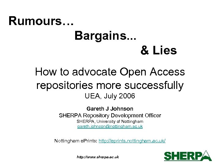 Rumours… Bargains. . . & Lies How to advocate Open Access repositories more successfully