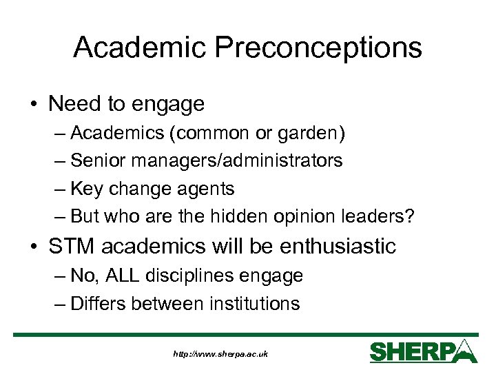 Academic Preconceptions • Need to engage – Academics (common or garden) – Senior managers/administrators