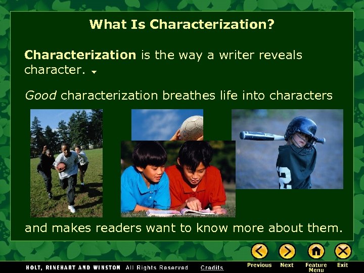 What Is Characterization? Characterization is the way a writer reveals character. Good characterization breathes