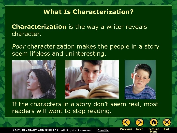 What Is Characterization? Characterization is the way a writer reveals character. Poor characterization makes