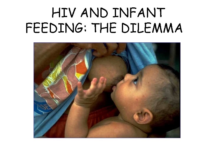 HIV AND INFANT FEEDING: THE DILEMMA 