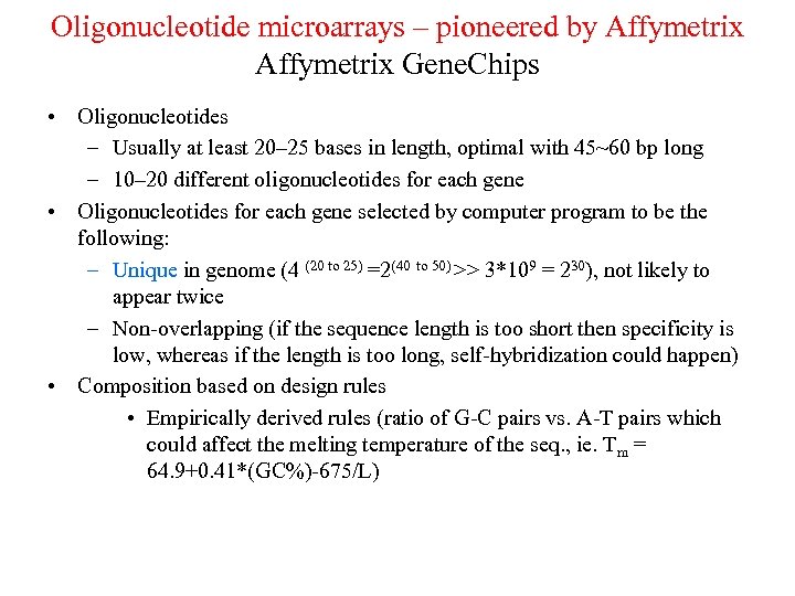 Oligonucleotide microarrays – pioneered by Affymetrix Gene. Chips • Oligonucleotides – Usually at least