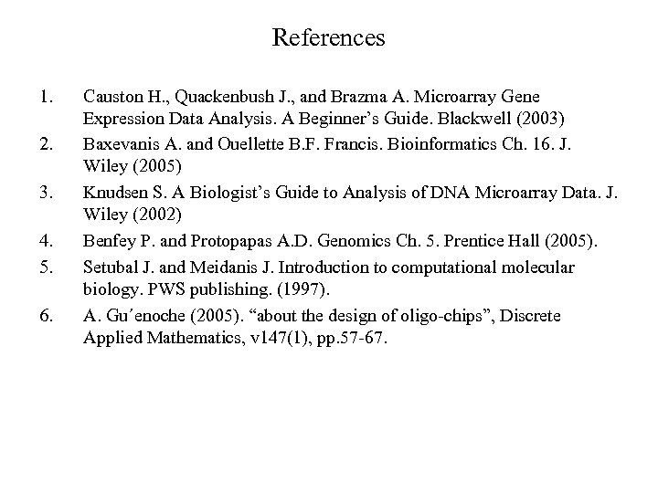 References 1. 2. 3. 4. 5. 6. Causton H. , Quackenbush J. , and