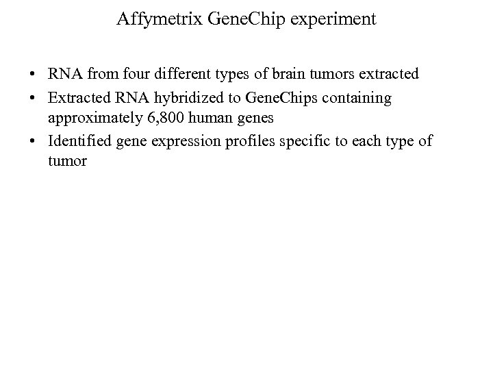 Affymetrix Gene. Chip experiment • RNA from four different types of brain tumors extracted