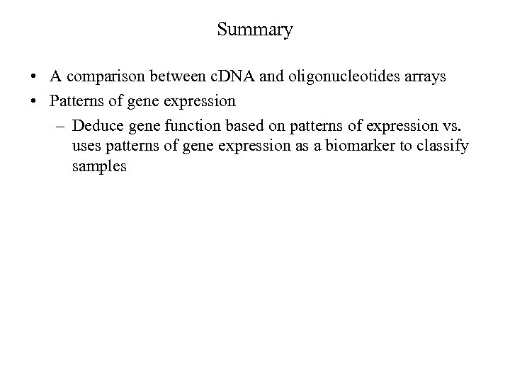 Summary • A comparison between c. DNA and oligonucleotides arrays • Patterns of gene
