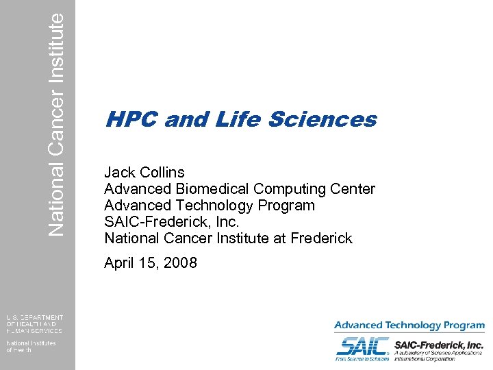 National Cancer Institute HPC and Life Sciences Jack Collins Advanced Biomedical Computing Center Advanced