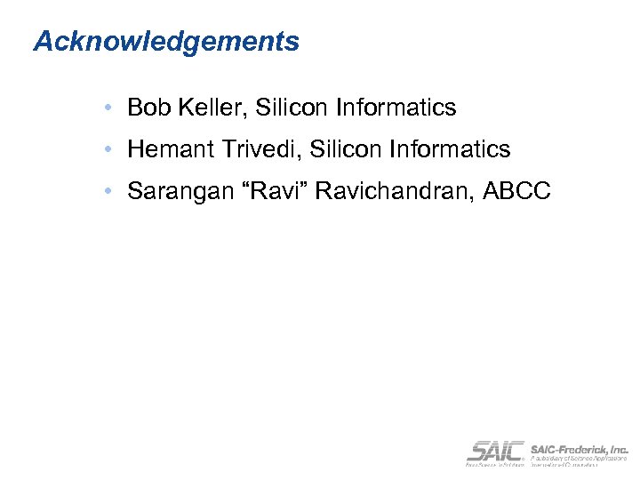 Acknowledgements • Bob Keller, Silicon Informatics • Hemant Trivedi, Silicon Informatics • Sarangan “Ravi”