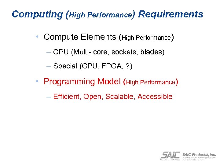 Computing (High Performance) Requirements • Compute Elements (High Performance) – CPU (Multi- core, sockets,