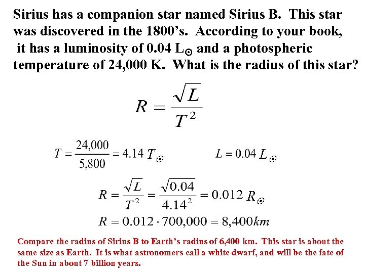 Sirius has a companion star named Sirius B. This star was discovered in the