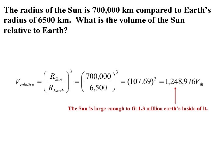 The radius of the Sun is 700, 000 km compared to Earth’s radius of