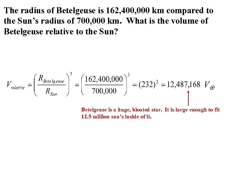 The radius of Betelgeuse is 162, 400, 000 km compared to the Sun’s radius